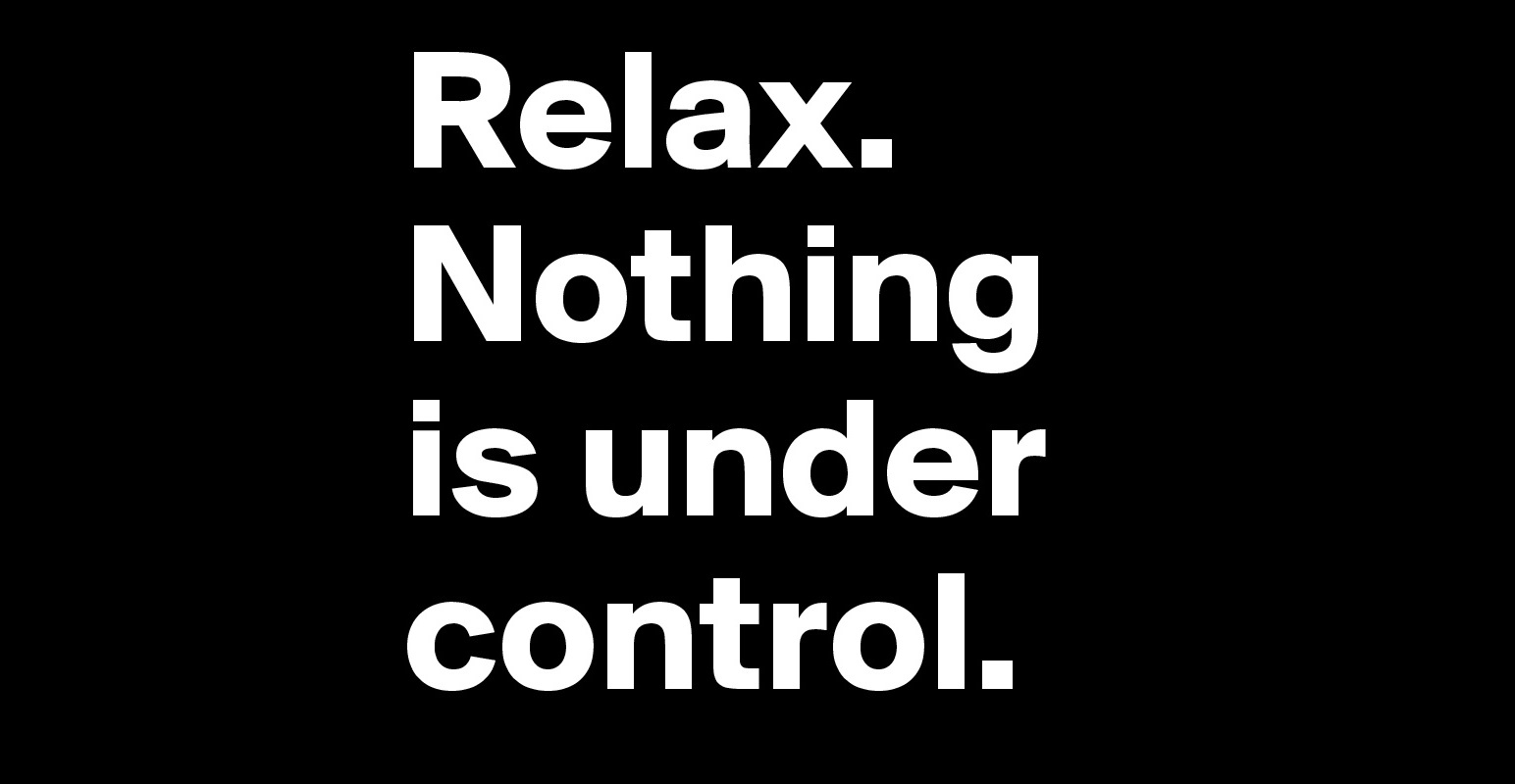 relax-nothing-is-under-control-post-by-pasquale85-on-boldomatic