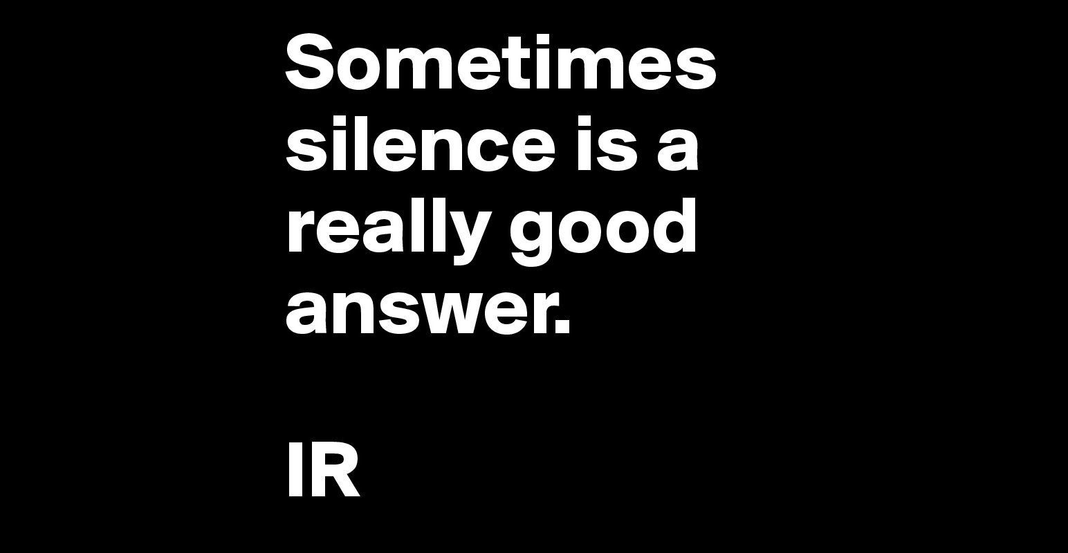 Sometimes silence is a really good answer. IR - Post by aanis.ramzan on