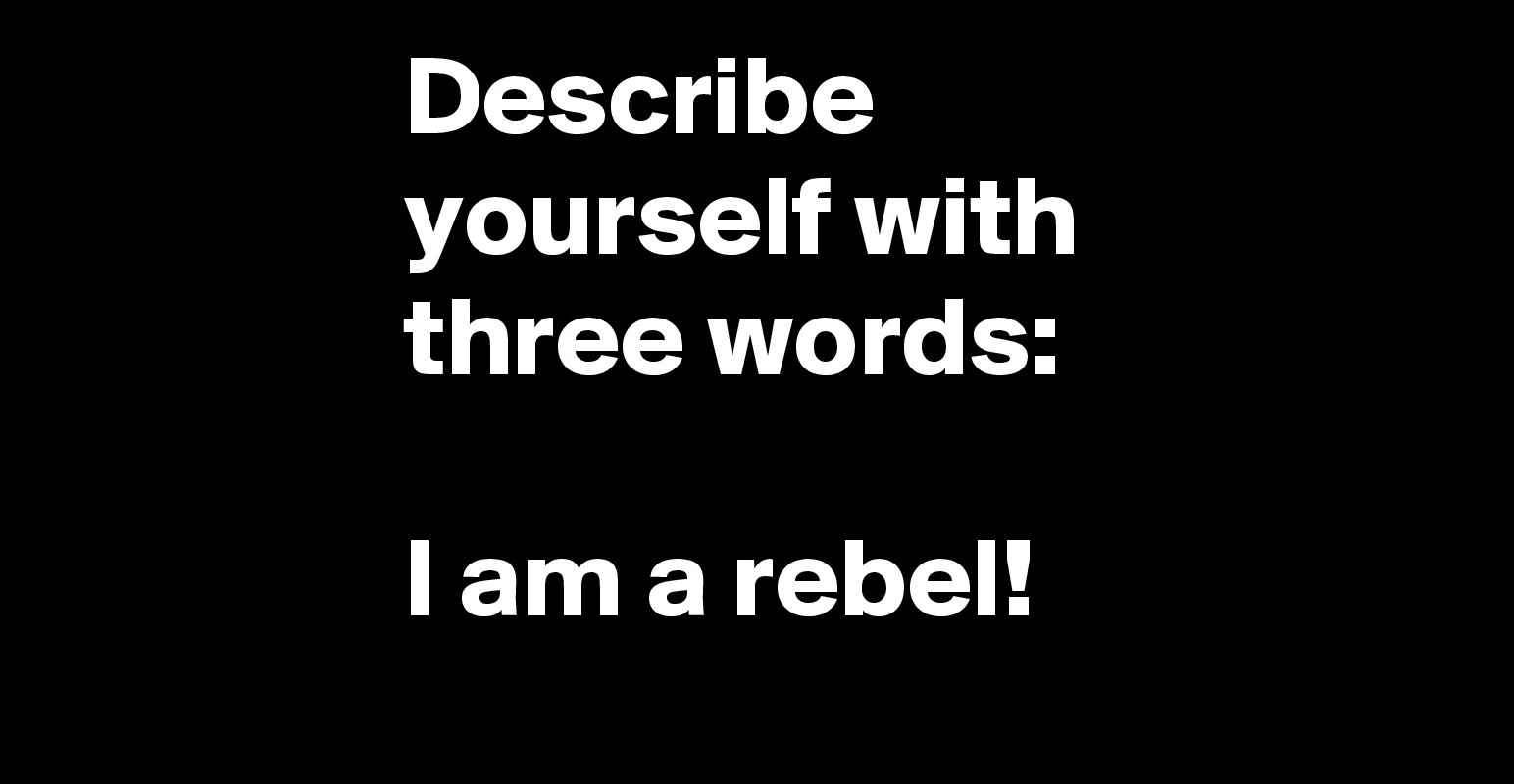 describe-yourself-with-three-words-i-am-a-rebel-post-by