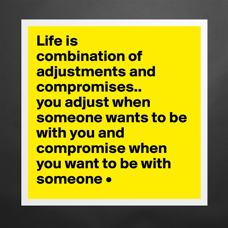 82 Quotes on Compromise in Life (ADJUSTMENT)