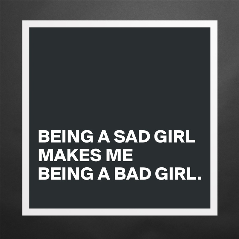 Girl girl sad bad 3 Ways