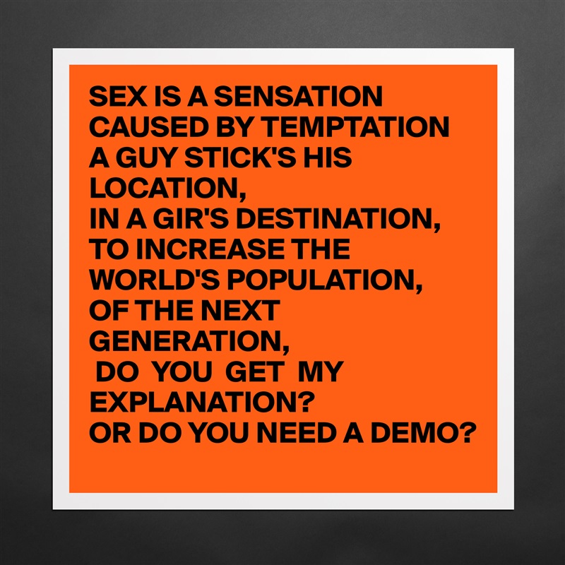 Sex Is A Sensation Caused By Temptation A Guy Stic Museum Quality Poster 16x16in By 8080