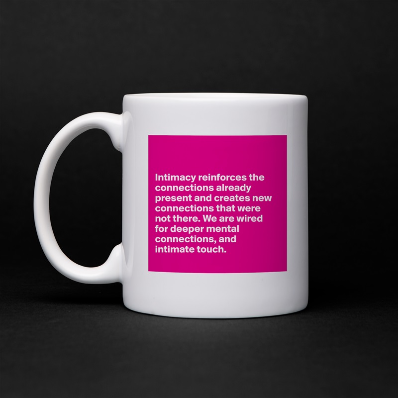 Intimacy Reinforces The Connections Already Prese Mug By Ziya Boldomatic Shop