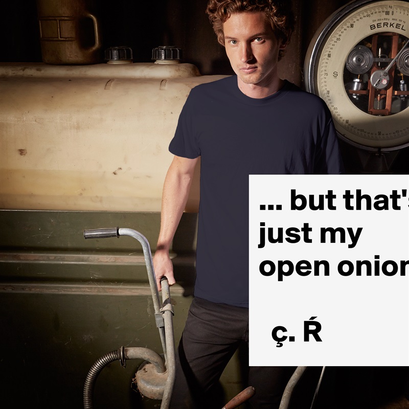 But That S Just My Open Onion C R Short Sleeve Mens T Shirt By Chrisrota Boldomatic Shop