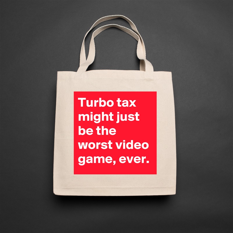 Turbo tax might just be the worst video game, ever... Eco Cotton Tote