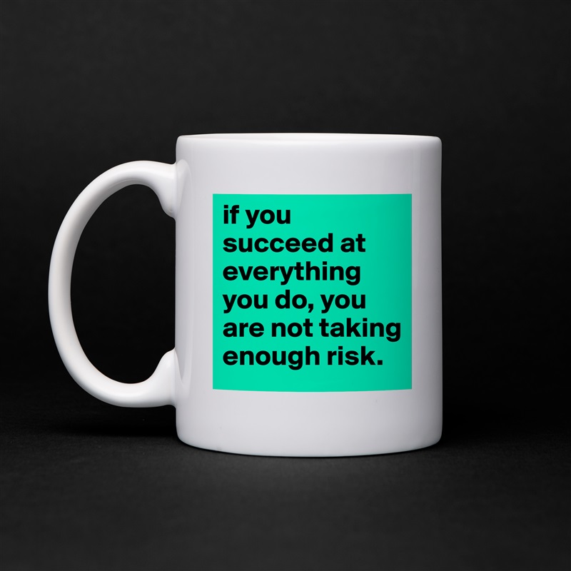 if you succeed at everything you do, you are not t... - Mug by Broccolum 