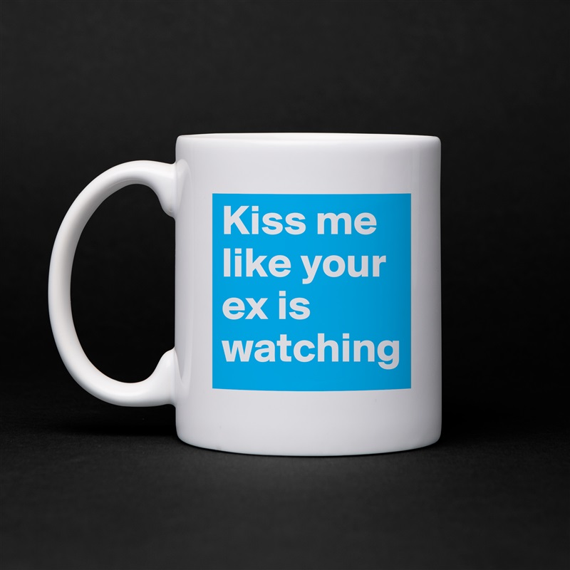 Kiss me like your ex is watching - Mug by Takkie 