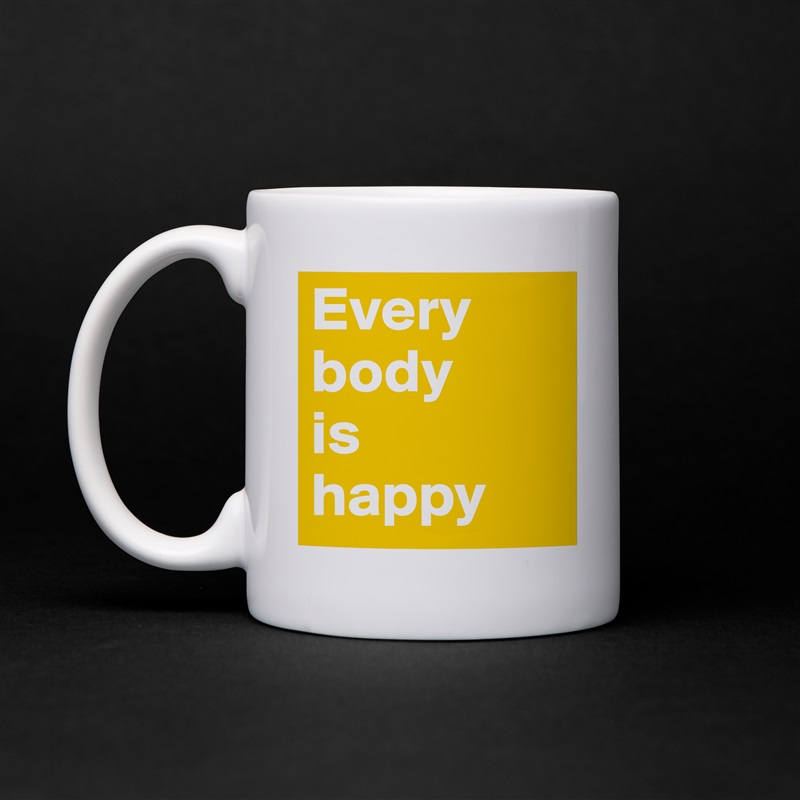 Every body is happy - Mug by bundp.ch - Boldomatic Shop. 