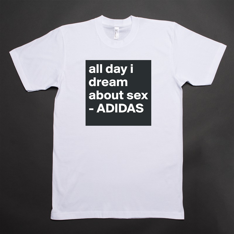 all day i dream about sex - ADIDAS - Short Sleeve Mens T-Shirt by julielund...