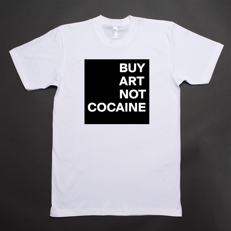 BUY ART NOT COCAINE - Short Sleeve Mens T-Shirt by dreamworld.