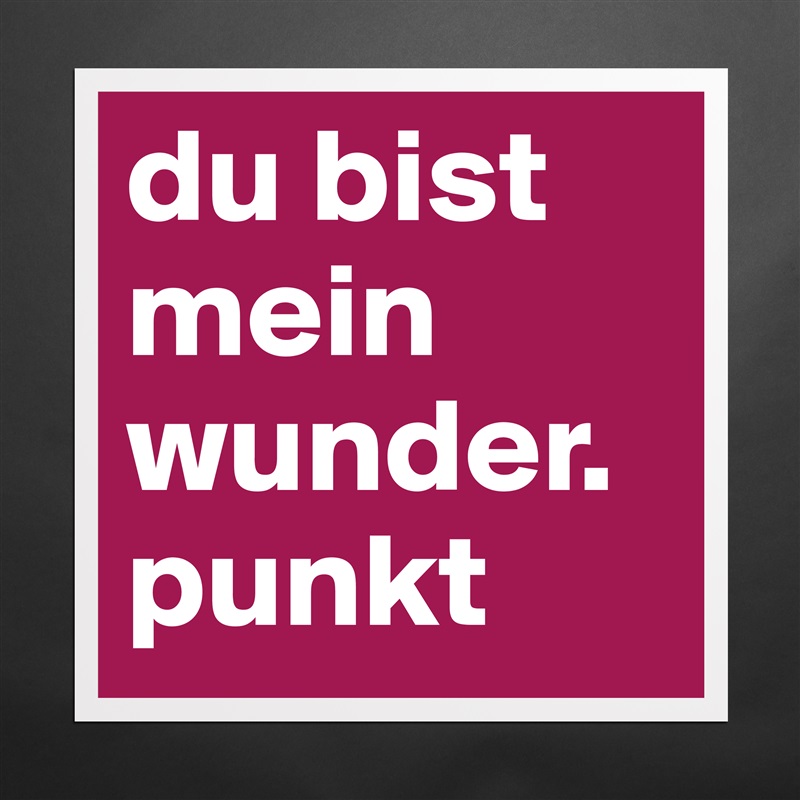 Du Bist Mein Wunder Punkt Museum Quality Poster 16x16in By Annee Boldomatic Shop