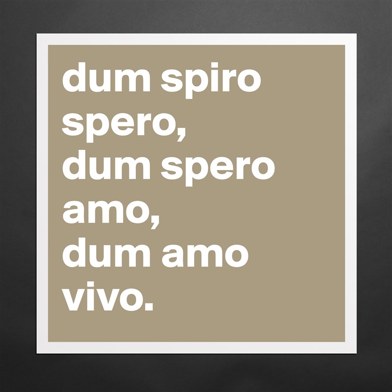 Amo dum spero Dum Spiro,