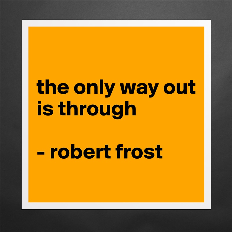 the only way out is through robert frost