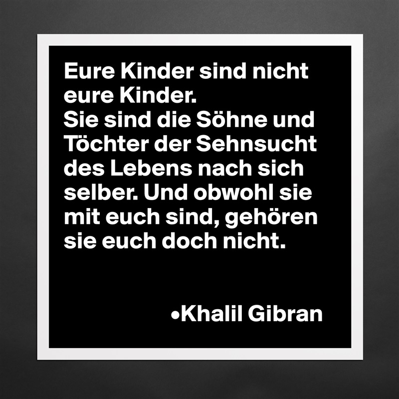 Nicht deine kinder sind Khalil Gibran: