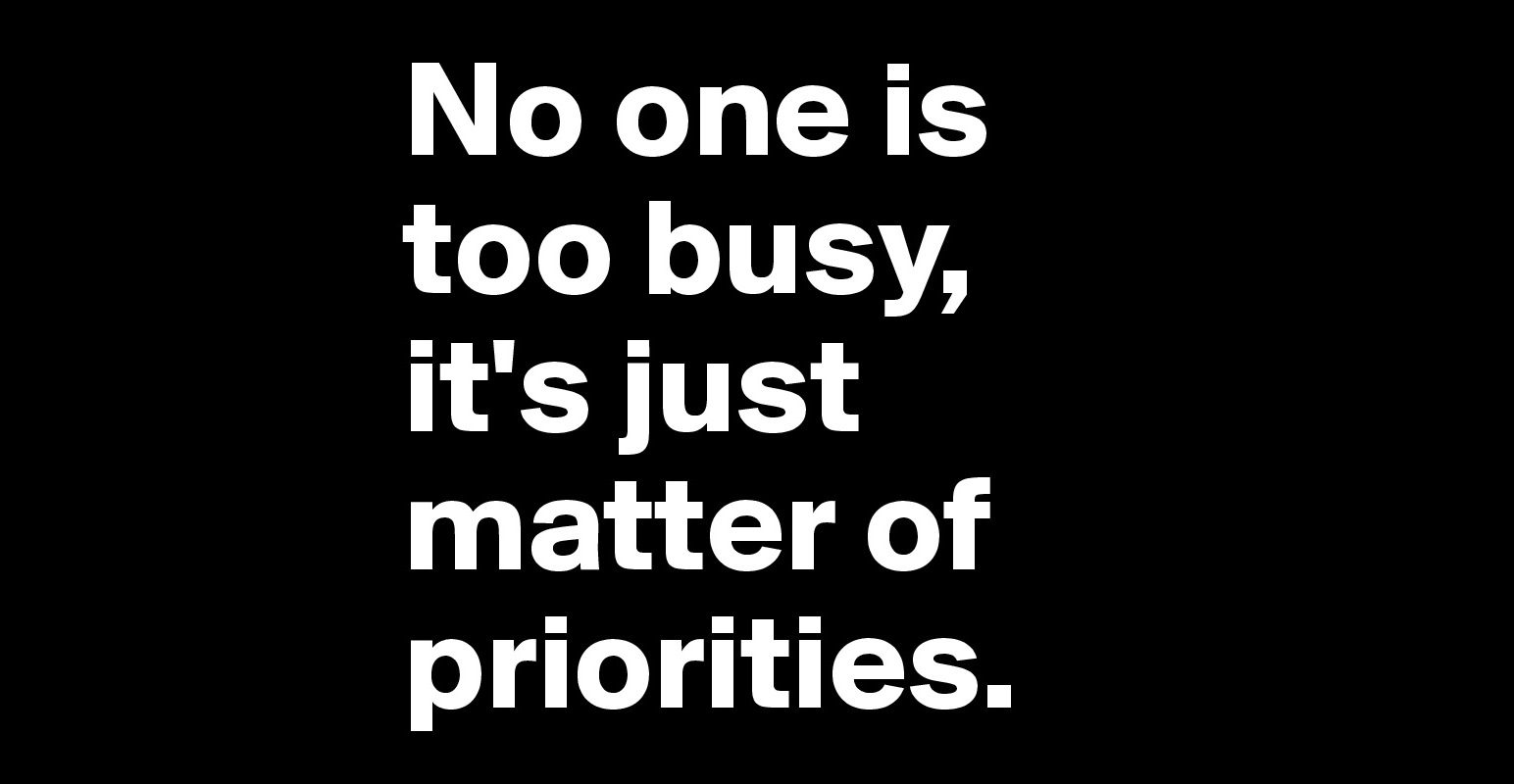 No one is too busy, it's just matter of priorities. - Post by thegalaxy ...