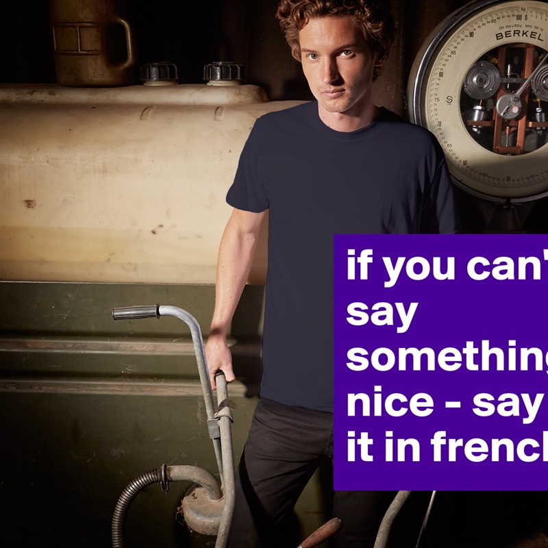if you can't say something nice - say it in french - Short Sleeve Mens ...