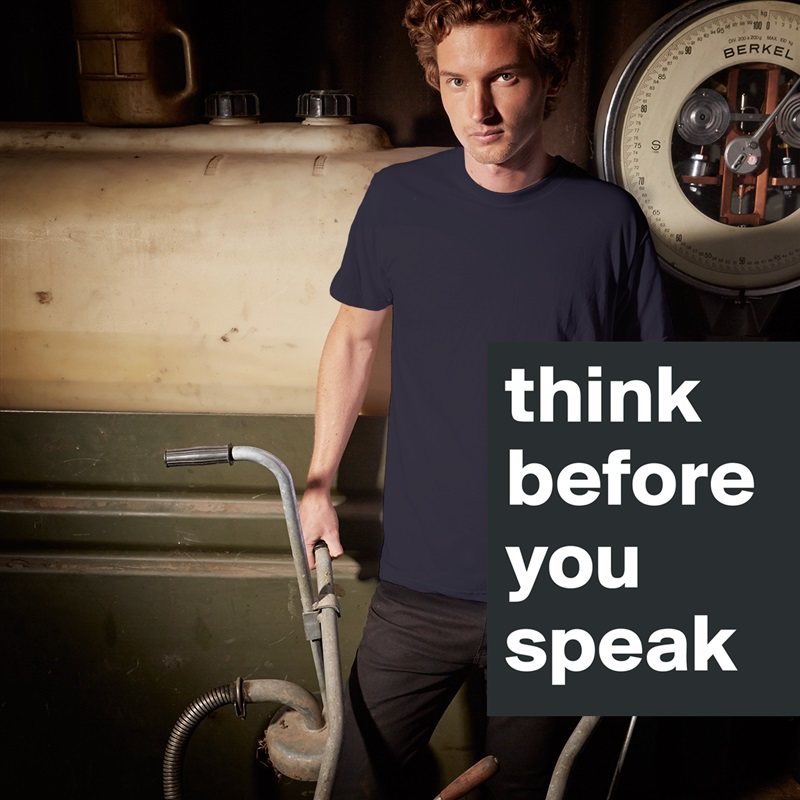 think before you speak - Short Sleeve Mens T-Shirt by tayllorrr ...