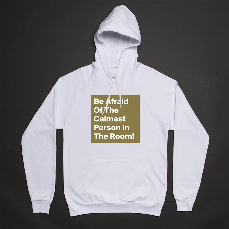 Be Afraid Of The Calmest Person In The Room! - Unisex Pullover-Hoodie ...