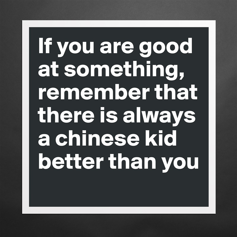 If you are good at something, remember that there ... - Museum ...